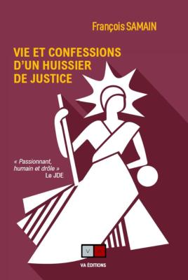 VIE ET CONFESSIONS D'UN HUISSIER DE JUSTICE